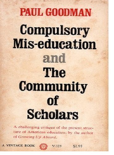 Compulsory Mis-Education, and the Community of Scholars. - Click to Buy