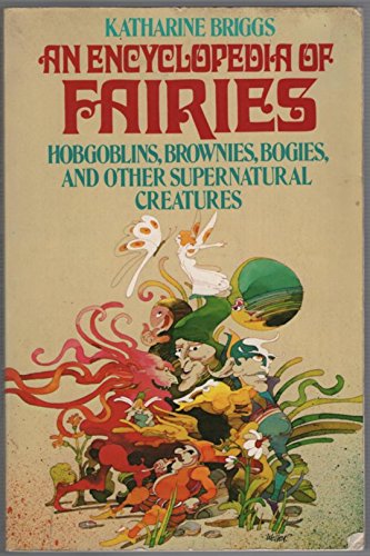 Encyclopedia of Fairies: Hobgoblins, Brownies, Bogies, & Other Supernatural Creatures - Click to Buy
