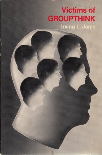 Victims of Groupthink: A psychological study of foreign-policy decisions and fiascoes - Click to Buy