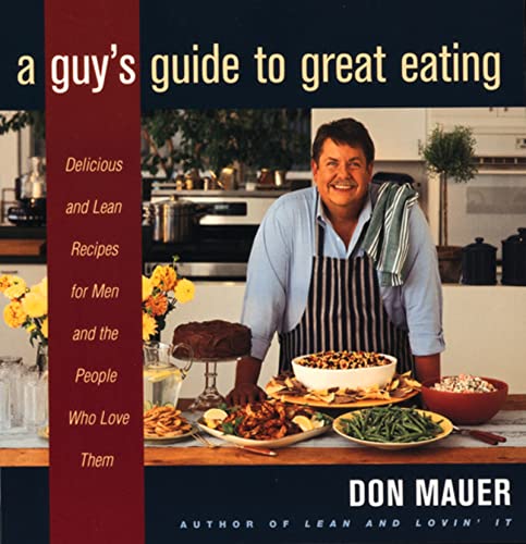 A Guy's Guide To Great Eating: Big-Flavored, Fat-Reduced Recipes for Men Who Love to Eat - Click to Buy