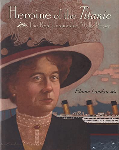 Heroine of the Titanic: The Real Unsinkable Molly Brown - Click to Buy