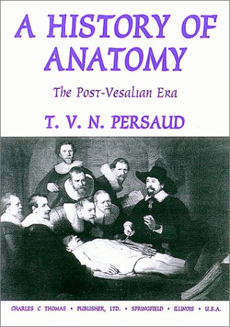 A History of Anatomy: The Post-Vesalian Era - Click to Buy