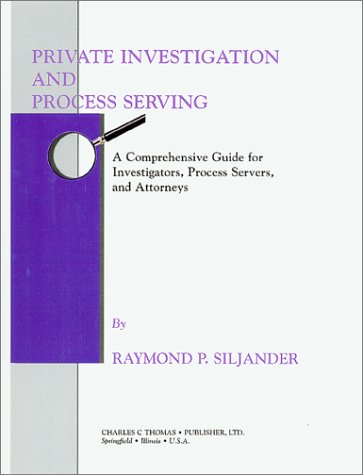 Private Investigation and Process Serving: A Comprehensive Guide for Investigators, Process Servers and Attorneys - Click to Buy