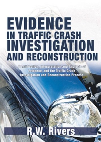 Evidence in Traffic Crash Investigation And Reconstruction: Identification, Interpretation And Analysis of Evidence, And the Traffic Crash Investigation And Reconstruction Process - Click to Buy