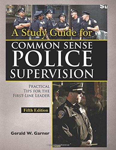 A Study Guide for Common Sense Police Supervision: Practical Tips for the First-line Leader - Click to Buy