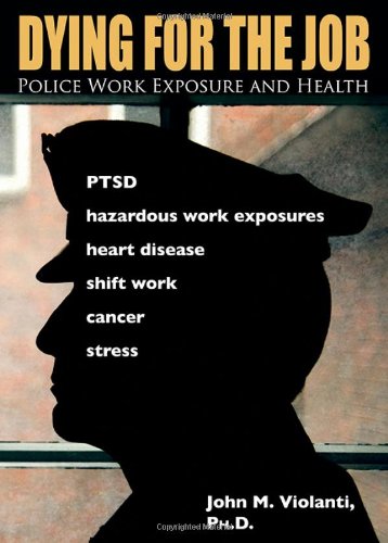 Dying for the Job: Police Work Exposure and Health - Click to Buy