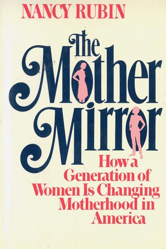 Mother Mirror: How a Generation of Women Is Changing Motherhood in America - Click to Buy
