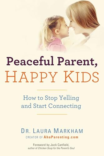 Peaceful Parent, Happy Kids: How to Stop Yelling and Start Connecting - Click to Buy