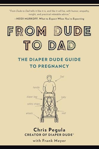 From Dude to Dad: The Diaper Dude Guide to Pregnancy - Click to Buy