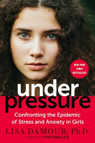 Under Pressure: Confronting the Epidemic of Stress and Anxiety in Girls - Click to Buy