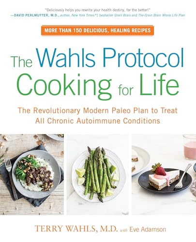 The Wahls Protocol Cooking for Life: The Revolutionary Modern Paleo Plan to Treat All Chronic Autoimmune Conditions: A Cookbook - Click to Buy