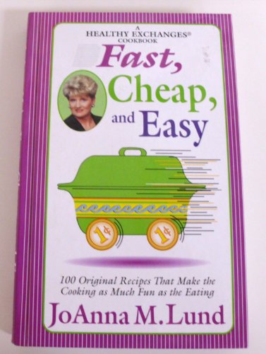 Fast, Cheap, and Easy: 100 Original Recipes That Make the Cooking as Much Fun as the Eating