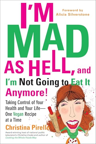 I'm Mad As Hell, and I'm Not Going to Eat it Anymore: Taking Control of Your Health and Your Life--One Vegan Recipe at a Time - Click to Buy