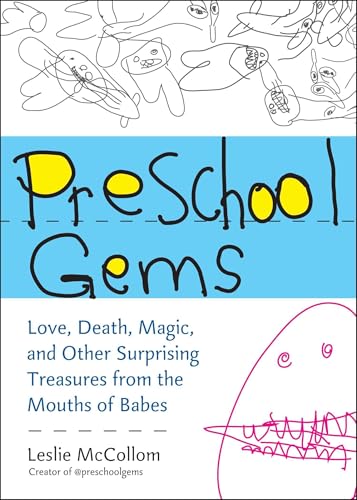 Preschool Gems: Love, Death, Magic, and Other Surprising Treasures from the Mouths of Babes - Click to Buy