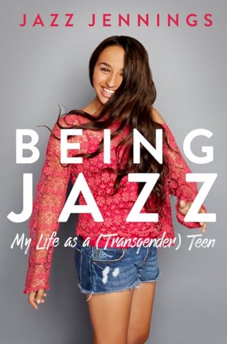 Being Jazz: My Life as a (Transgender) Teen