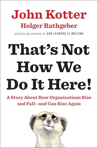 That's Not How We Do It Here!: A Story about How Organizations Rise and Fall--and Can Rise Again - Click to Buy