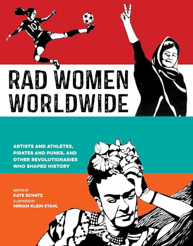 Rad Women Worldwide: Artists and Athletes, Pirates and Punks, and Other Revolutionaries Who Shaped History - Click to Buy