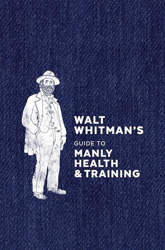 Walt Whitman's Guide to Manly Health and Training - Click to Buy