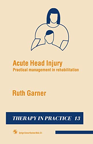 Acute Head Injury: Practical management in rehabilitation (Therapy in Practice Series)