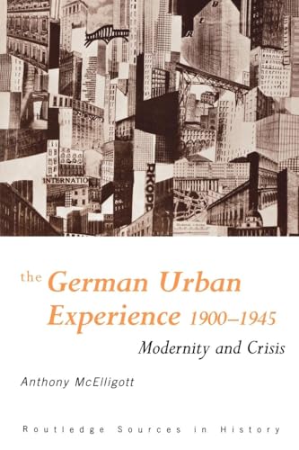 The German Urban Experience: Modernity and Crisis, 1900-1945