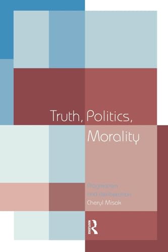 Truth, Politics, Morality: Pragmatism and Deliberation - Click to Buy