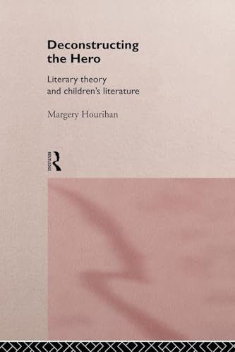 Deconstructing the Hero: Literary Theory and Children's Literature - Click to Buy