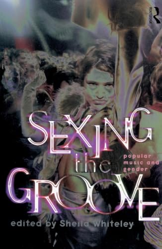 Sexing the Groove: Popular Music and Gender - Click to Buy