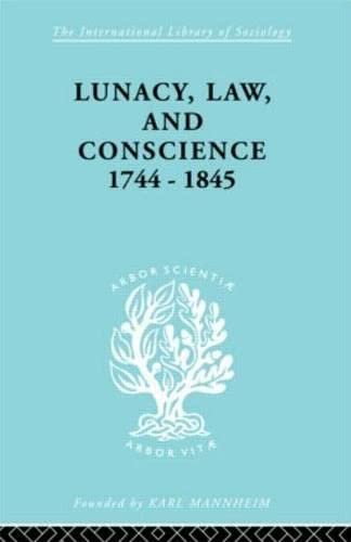 Lunacy, Law and Conscience, 1744-1845: The Social History of the Care of the Insane - Click to Buy