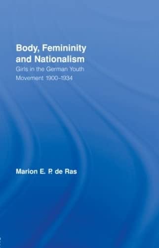 Body, Femininity and Nationalism: Girls in the German Youth Movement 1900–1934 (Routledge Research in Gender and Society)