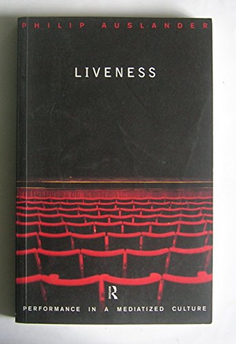 Liveness: Performance in a Mediatized Culture - Click to Buy