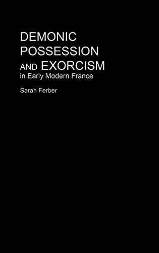 Demonic Possession and Exorcism: In Early Modern France - Click to Buy