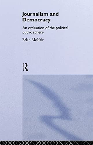 Journalism and Democracy: An Evaluation of the Political Public Sphere - Click to Buy