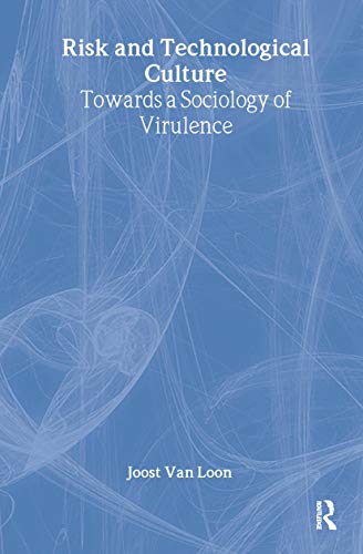 Risk and Technological Culture: Towards a Sociology of Virulence (International Library of Sociology)