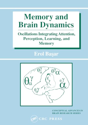 Memory and Brain Dynamics: Oscillations Integrating Attention, Perception, Learning, and Memory - Click to Buy