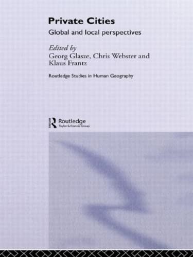 Private Cities: Global and Local Perspectives (Routledge Studies in Human Geography)