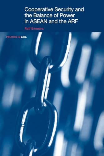 Cooperative Security and the Balance of Power in ASEAN and the ARF (Politics in Asia)