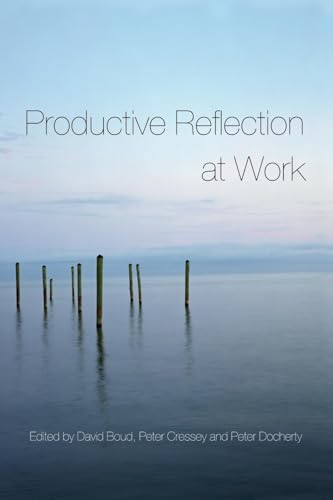 Productive Reflection at Work: Learning for Changing Organizations - Click to Buy