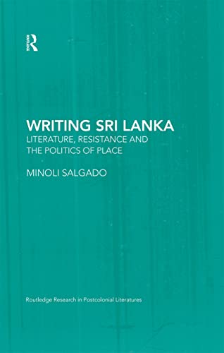 Writing Sri Lanka: Literature, Resistance & the Politics of Place (Routledge Research in Postcolonial Literatures) - Click to Buy