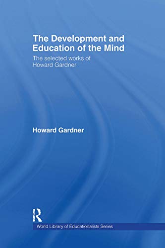 The Development and Education of the Mind: The Selected Works of Howard Gardner - Click to Buy