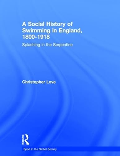 A Social History of Swimming in England, 1800-1918: Splashing in the Serpentine - Click to Buy