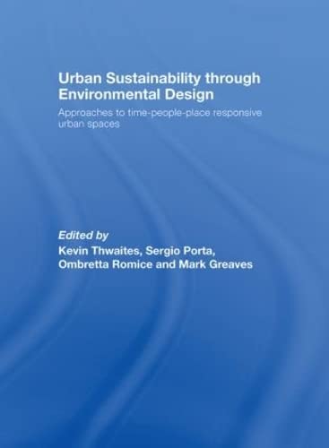 Urban Sustainability Through Environmental Design: Approaches to Time-People-Place Responsive Urban Spaces - Click to Buy