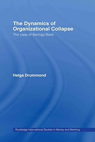 The Dynamics of Organizational Collapse: The Case of Barings Bank (Routledge International Studies in Money and Banking) - Click to Buy