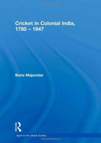Cricket in Colonial India 1780 – 1947 (Sport in the Global Society) - Click to Buy