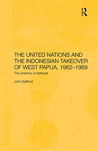 The United Nations and the Indonesian Takeover of West Papua, 1962-1969: The Anatomy of Betrayal - Click to Buy