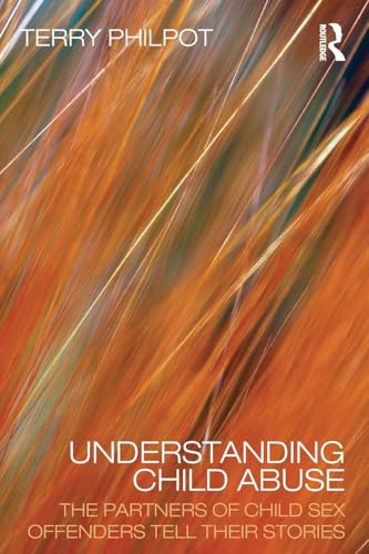 Understanding Child Abuse: The Partners of Child Sex Offenders Tell Their Stories - Click to Buy