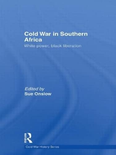 Cold War in Southern Africa: White Power, Black Liberation