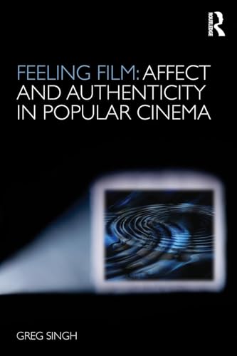 Feeling Film: Affect and Authenticity in Popular Cinema - Click to Buy
