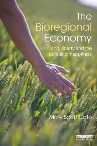 The Bioregional Economy: Land, Liberty and the Pursuit of Happiness - Click to Buy