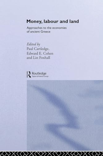 Money, Labour and Land: Approaches to the economics of ancient Greece (Routledge Classical Monographs) - Click to Buy