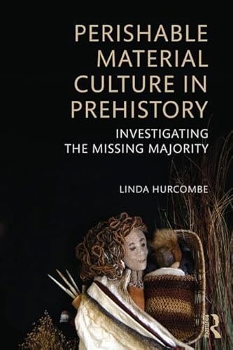 Perishable Material Culture in Prehistory: Investigating the Missing Majority